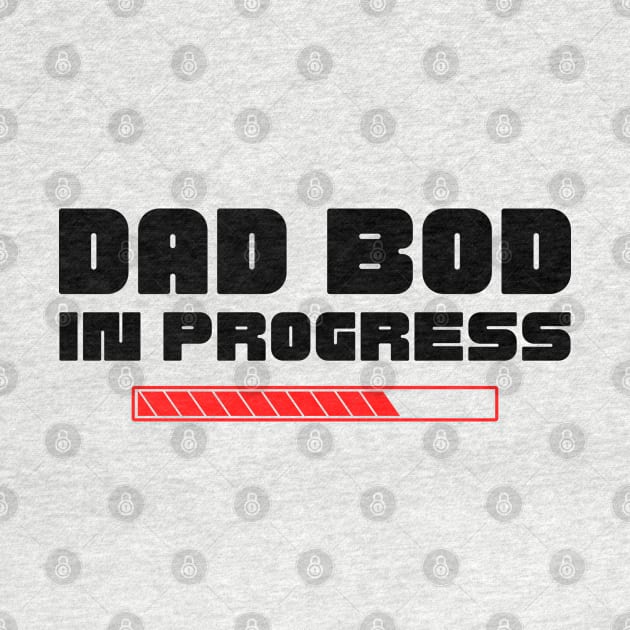 Dad Bod In Progress. Funny Father's Day, Father Figure Design. Black and Red by That Cheeky Tee
